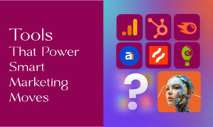 Tools That Power Smart Marketing Moves